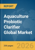 Aquaculture Probiotic Clarifier Global Market Report 2026- Product Image