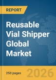Reusable Vial Shipper Global Market Report 2026- Product Image
