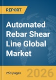 Automated Rebar Shear Line Global Market Report 2026- Product Image