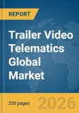 Trailer Video Telematics Global Market Report 2026- Product Image