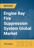 Engine Bay Fire Suppression System Global Market Report 2026- Product Image