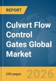 Culvert Flow Control Gates Global Market Report 2026- Product Image