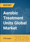 Aerobic Treatment Units Global Market Report 2026- Product Image