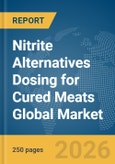 Nitrite Alternatives Dosing for Cured Meats Global Market Report 2026- Product Image