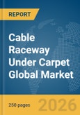 Cable Raceway Under Carpet Global Market Report 2026- Product Image