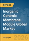 Inorganic Ceramic Membrane Module Global Market Report 2026- Product Image