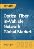 Optical Fiber in-Vehicle Network Global Market Report 2026- Product Image
