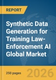 Synthetic Data Generation for Training Law-Enforcement (LE) AI Global Market Report 2026- Product Image