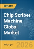Chip Scriber Machine Global Market Report 2026- Product Image