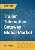Trailer Telematics Gateway Global Market Report 2026- Product Image