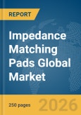 Impedance Matching Pads Global Market Report 2026- Product Image
