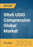 SRv6 USID Compression Global Market Report 2026- Product Image