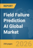 Field Failure Prediction AI Global Market Report 2026- Product Image
