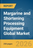 Margarine and Shortening Processing Equipment Global Market Report 2026- Product Image