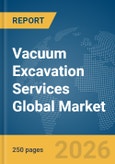 Vacuum Excavation Services Global Market Report 2026- Product Image