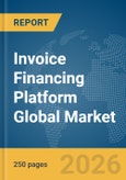 Invoice Financing Platform Global Market Report 2026- Product Image