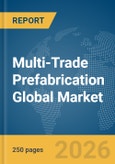 Multi-Trade Prefabrication Global Market Report 2026- Product Image