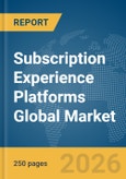 Subscription Experience Platforms Global Market Report 2026- Product Image