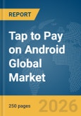 Tap to Pay on Android Global Market Report 2026- Product Image