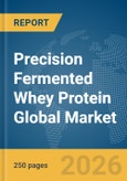 Precision Fermented Whey Protein Global Market Report 2026- Product Image