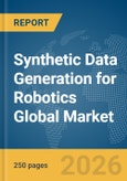 Synthetic Data Generation for Robotics Global Market Report 2026- Product Image