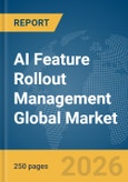 AI Feature Rollout Management Global Market Report 2026- Product Image