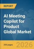 AI Meeting Copilot for Product Global Market Report 2026- Product Image