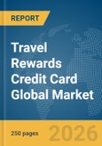 Travel Rewards Credit Card Global Market Report 2026- Product Image