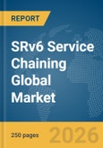 SRv6 Service Chaining Global Market Report 2026- Product Image