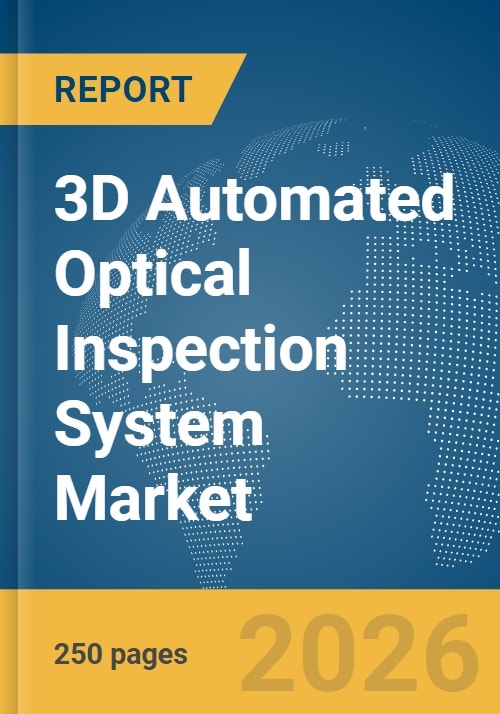 3D Automated Optical Inspection System Market Report 2026