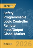 Safety Programmable Logic Controller (PLC) Remote Input/Output (I/O) Global Market Report 2026- Product Image
