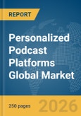 Personalized Podcast Platforms Global Market Report 2026- Product Image