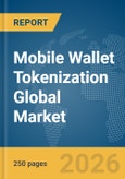 Mobile Wallet Tokenization Global Market Report 2026- Product Image