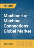 Machine-to-Machine Connections Global Market Report 2026- Product Image