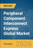 Peripheral Component Interconnect Express Global Market Report 2026- Product Image