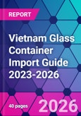 Vietnam Glass Container Import Guide 2023-2026- Product Image
