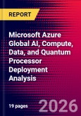 Microsoft Azure Global AI, Compute, Data, and Quantum Processor Deployment Analysis- Product Image