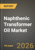 Naphthenic Transformer Oil Market Outlook 2026-2034: Market Share, and Growth Analysis by Type, Application, End-Use Industry, Sales Channel- Product Image