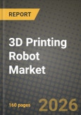 3D Printing Robot Market Outlook 2026-2034: Market Share, and Growth Analysis by Application, End-User, Technology, Component- Product Image