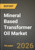 Mineral Based Transformer Oil Market Outlook 2026-2034: Market Share, and Growth Analysis by Application, Type, End-User, Function- Product Image