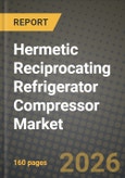 Hermetic Reciprocating Refrigerator Compressor Market Outlook 2026-2034: Market Share, and Growth Analysis by Application, Capacity, Type, Refrigerant Type- Product Image