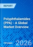 Polyphthalamides (PPA) - A Global Market Overview- Product Image