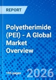 Polyetherimide (PEI) - A Global Market Overview- Product Image
