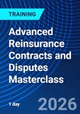 Advanced Reinsurance Contracts and Disputes Masterclass (ONLINE EVENT: November 26, 2026)- Product Image