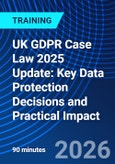 UK GDPR Case Law 2025 Update: Key Data Protection Decisions and Practical Impact (ONLINE EVENT: December 1, 2026)- Product Image