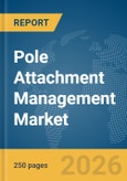 Pole Attachment Management Market Report 2026- Product Image