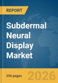 Subdermal Neural Display Market Report 2026- Product Image