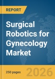 Surgical Robotics for Gynecology Market Report 2026- Product Image