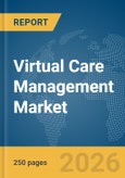 Virtual Care Management Market Report 2026- Product Image