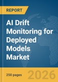 AI Drift Monitoring for Deployed Models Market Report 2026- Product Image